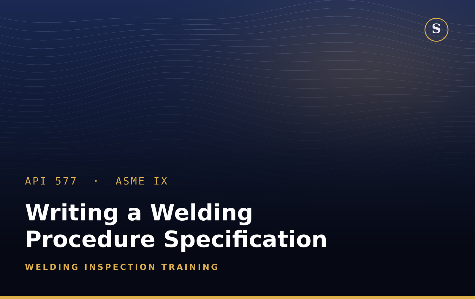 Writing a Welding Procedure Specification (WPS), based on API 577, API 582 and ASME Section IX