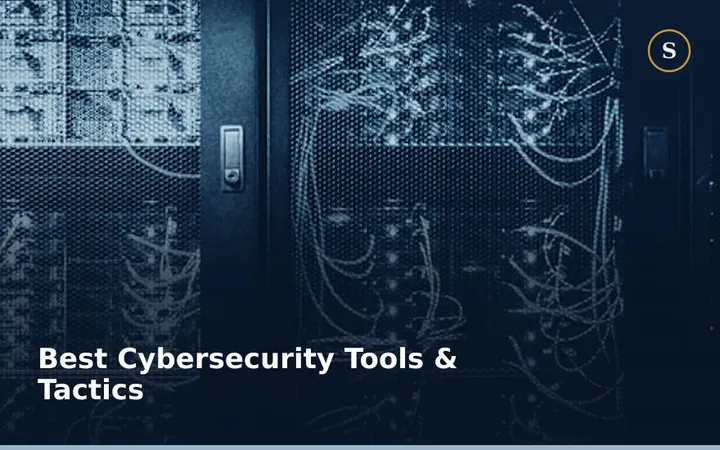Best Cybersecurity Tools & Tactics