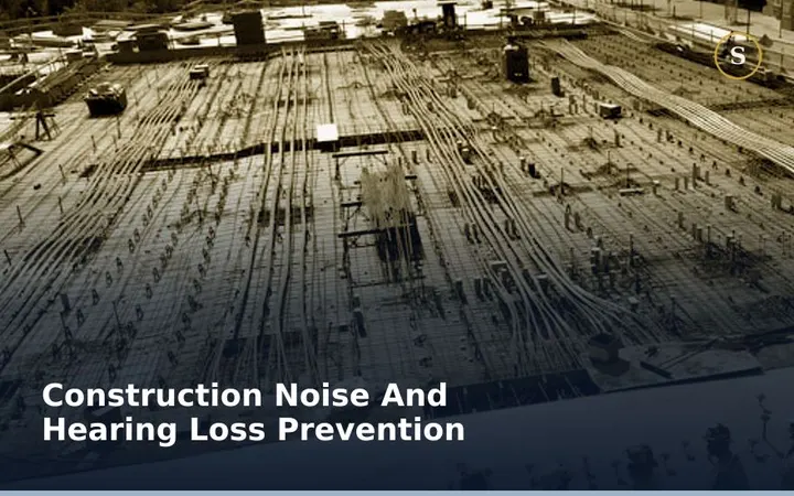 CONSTRUCTION NOISE AND HEARING LOSS PREVENTION