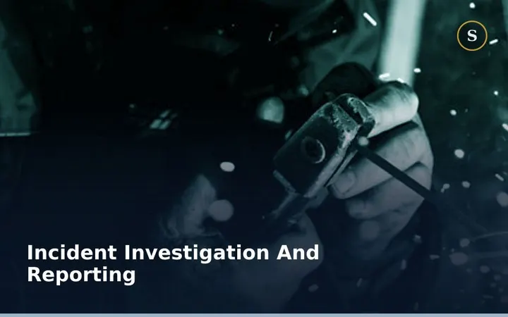 INCIDENT INVESTIGATION AND REPORTING