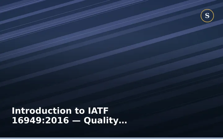 Introduction to IATF 16949:2016 — Quality Management System for the Automotive Industry
