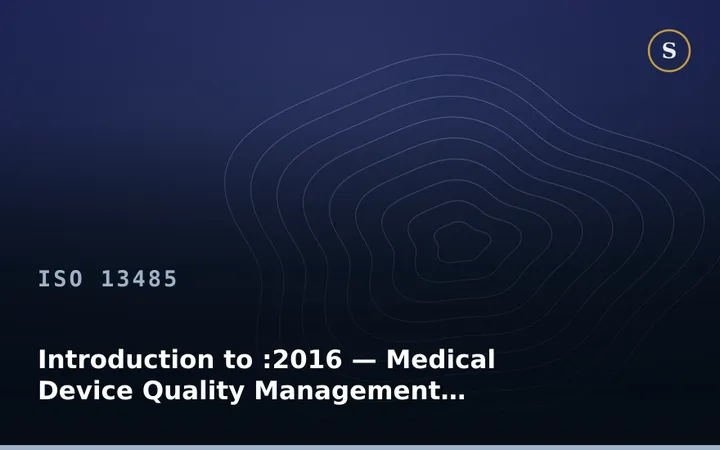 Introduction to ISO 13485:2016 — Medical Device Quality Management Systems