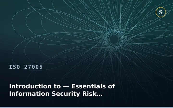Introduction to ISO 27005 — Essentials of Information Security Risk Management