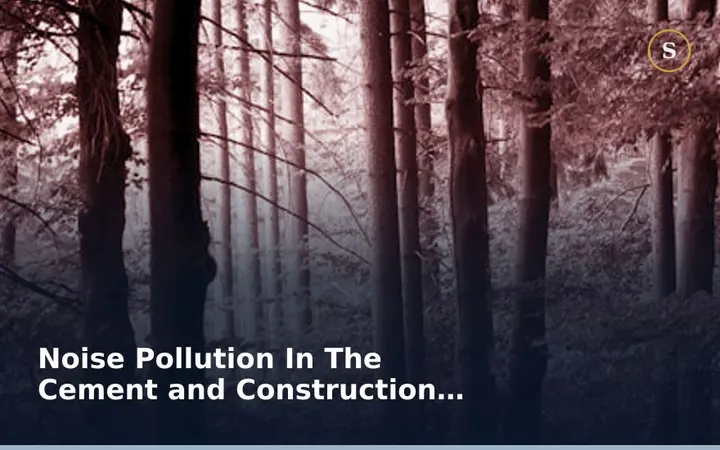 Noise Pollution In The Cement and Construction Industries
