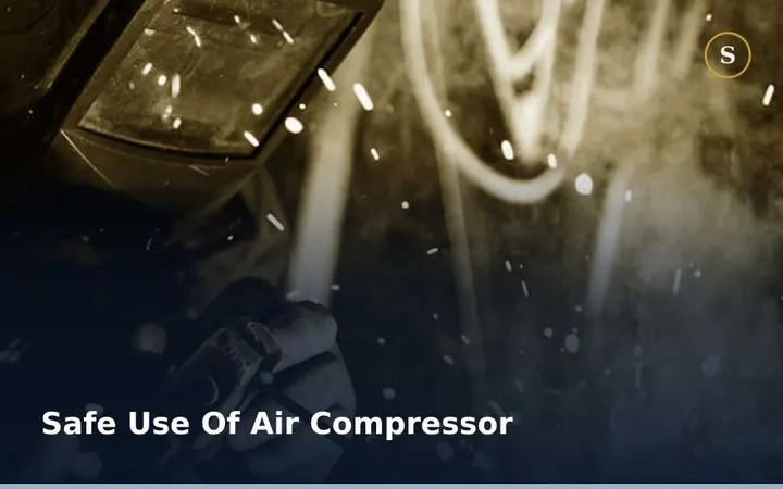 SAFE USE OF AIR COMPRESSOR