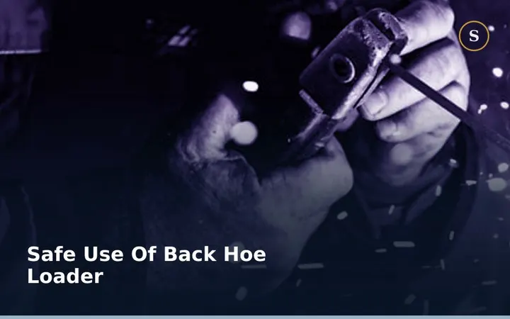 SAFE USE OF BACK HOE LOADER