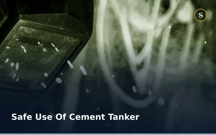 SAFE USE OF CEMENT TANKER