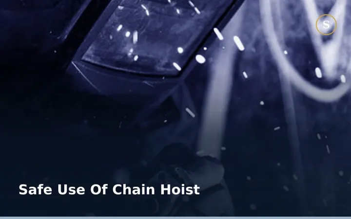 SAFE USE OF CHAIN HOIST