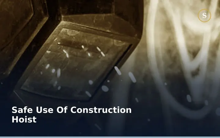 SAFE USE OF CONSTRUCTION HOIST