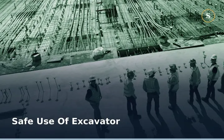 SAFE USE OF EXCAVATOR