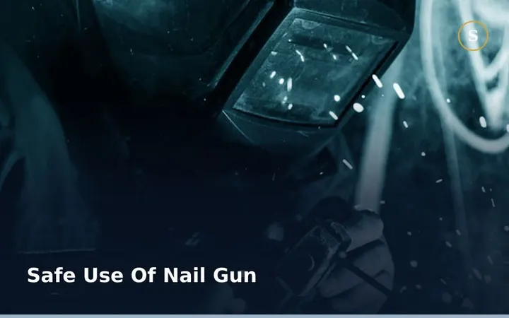 SAFE USE OF NAIL GUN