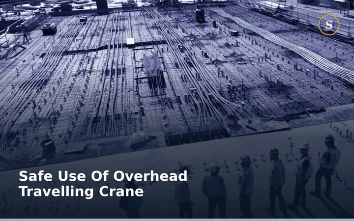 SAFE USE OF OVERHEAD TRAVELLING CRANE