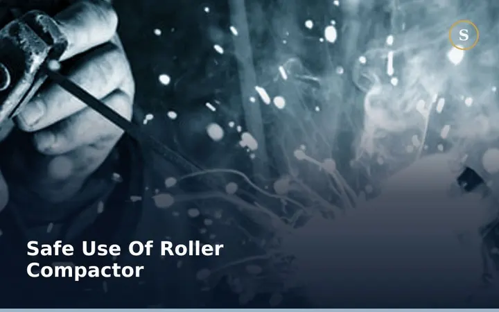 SAFE USE OF ROLLER COMPACTOR