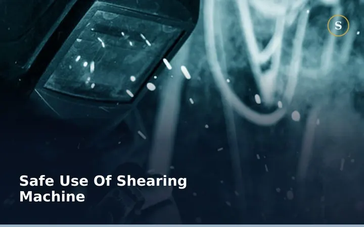 SAFE USE OF SHEARING MACHINE
