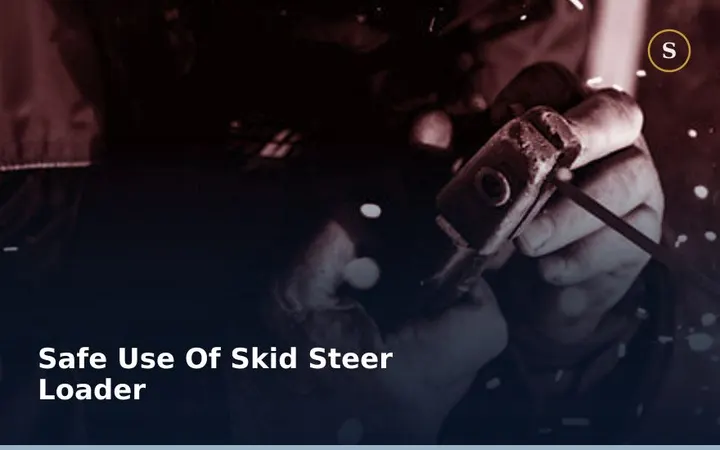 SAFE USE OF SKID STEER LOADER
