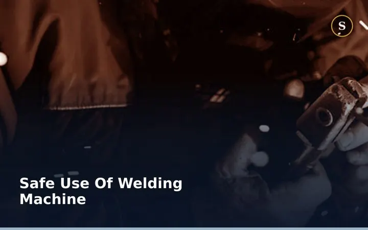 SAFE USE OF WELDING MACHINE