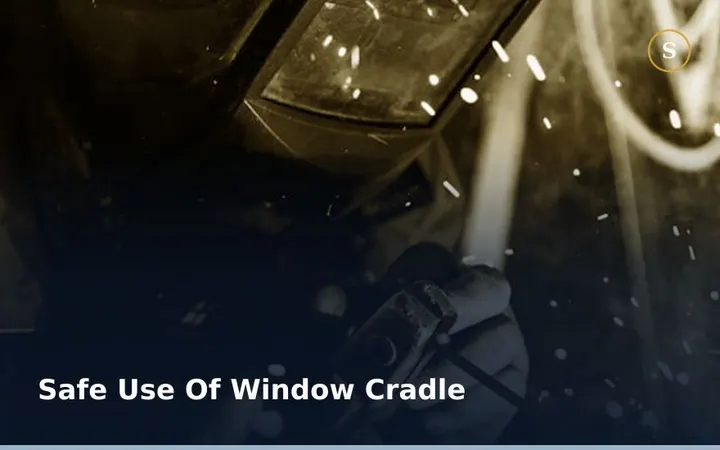 SAFE USE OF WINDOW CRADLE