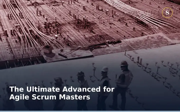 The Ultimate Advanced Training for Agile Scrum Masters
