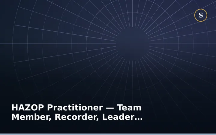 HAZOP Practitioner Training — Team Member, Recorder, Leader and Commissioning Manager